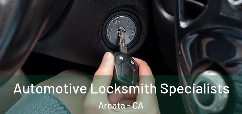  Automotive Locksmith Specialists Arcata - CA