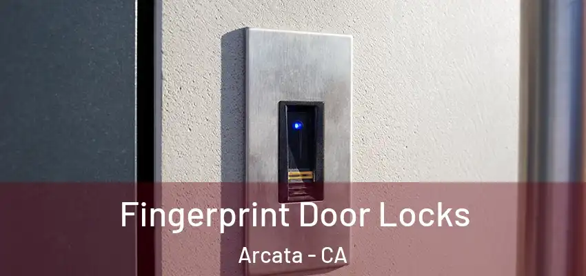  Fingerprint Door Locks Arcata - CA