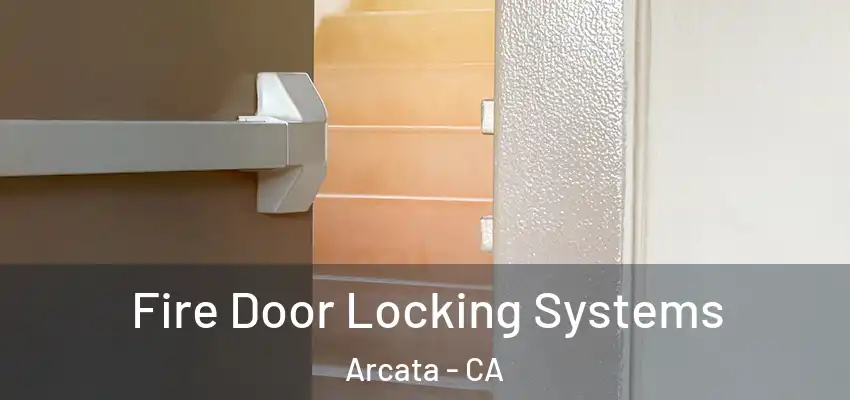  Fire Door Locking Systems Arcata - CA