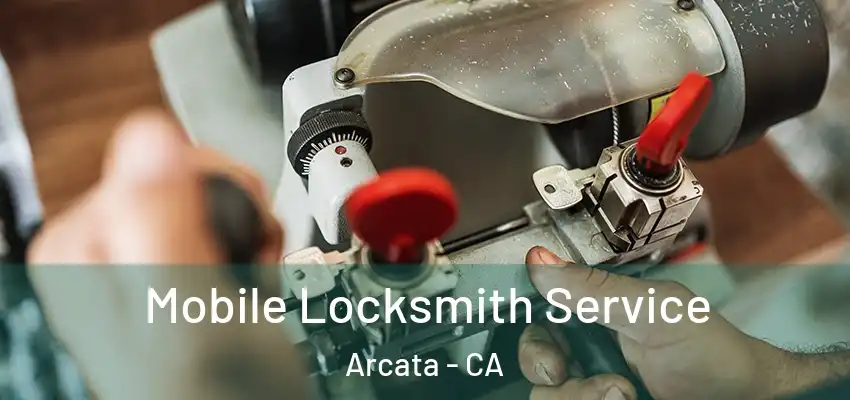  Mobile Locksmith Service Arcata - CA