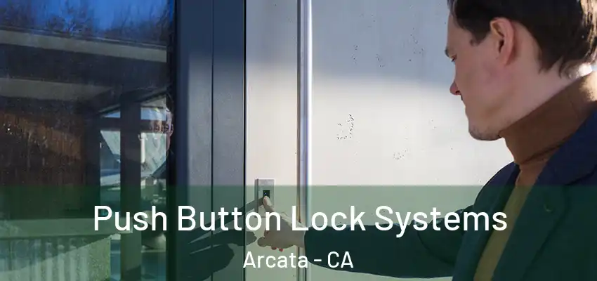  Push Button Lock Systems Arcata - CA