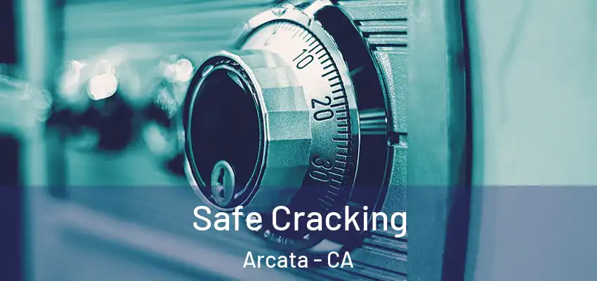  Safe Cracking Arcata - CA