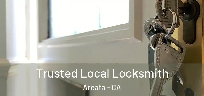  Trusted Local Locksmith Arcata - CA